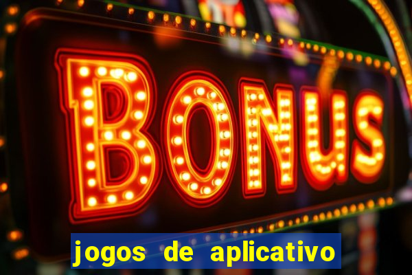 jogos de aplicativo que ganha dinheiro